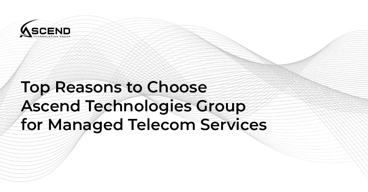 ATG_Top-Reasons-to-Choose-Ascend-Technologies-Group-for-Managed-Telecom-Services
